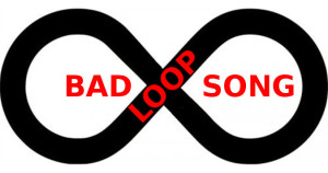 Bad Loop Song